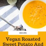 vegan roasted sweet potato and carrot soup