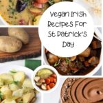 Collage of vegan Irish dishes for St. Patrick's Day, featuring stew, sliced bread, vibrant vegetables, potatoes, and a delectable chocolate dessert. Text in the center reads "Vegan Irish Recipes For St Patrick's Day." Celebrate with these flavorful vegan recipes!.
