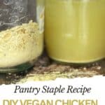 Two jars sit side by side, one filled with yellow vegan chicken broth powder and the other containing prepared vegan broth. Text reads: “DIY Vegan Chicken Broth Powder”—a simple vegan chicken broth recipe for homemade flavor.